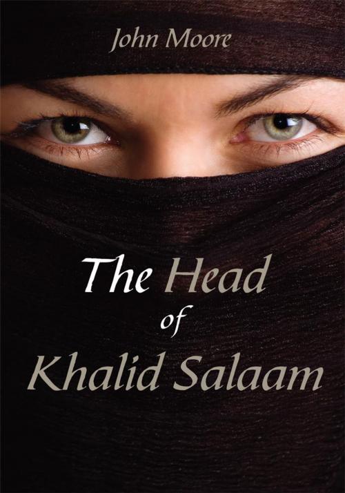 Cover of the book The Head of Khalid Salaam by John Moore, AuthorHouse