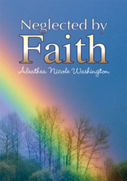 Cover of the book Neglected by Faith by Aleathea Nicole Washington, Xlibris US