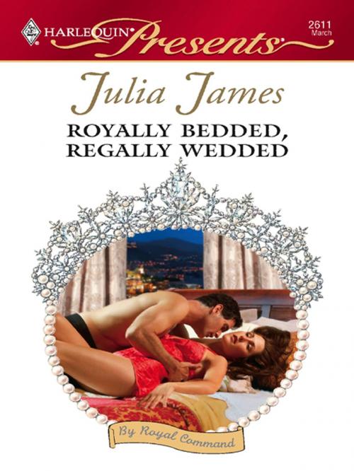 Cover of the book Royally Bedded, Regally Wedded by Julia James, Harlequin
