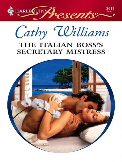 Cover of the book The Italian Boss's Secretary Mistress by Cathy Williams, Harlequin