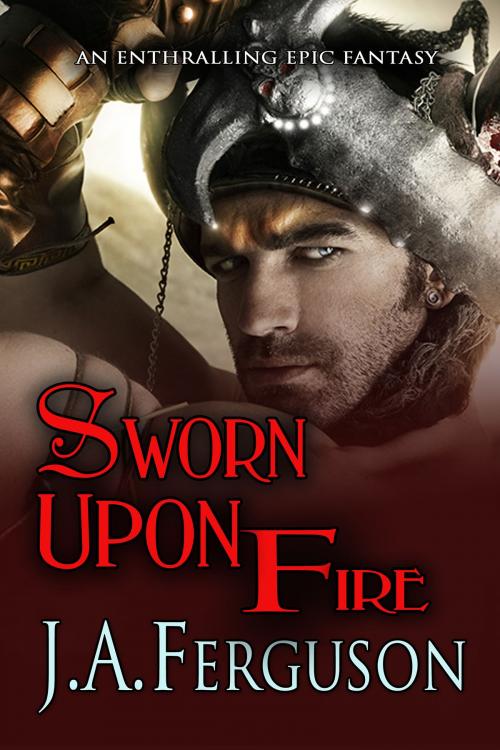 Cover of the book Sworn Upon Fire by J. A. Ferguson, BelleBooks Inc.