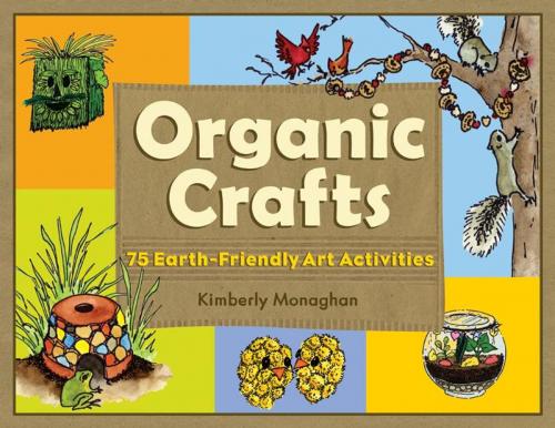 Cover of the book Organic Crafts by Kimberly Monaghan, Chicago Review Press