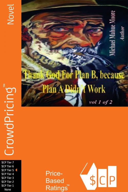 Cover of the book Thank God For Plan B, because Plan A didn't Work Vol 1 by Michael Mahue Moore, Scribl