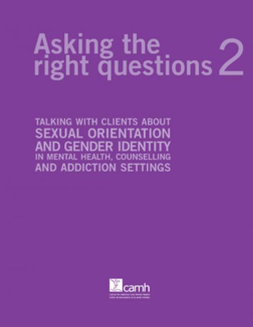 Cover of the book Asking the Right Questions 2 by Angela M. Barbara, PhD, Gloria Chaim, MSW, RSW, Centre for Addiction and Mental Health