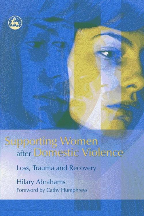 Cover of the book Supporting Women after Domestic Violence by Hilary Abrahams, Jessica Kingsley Publishers