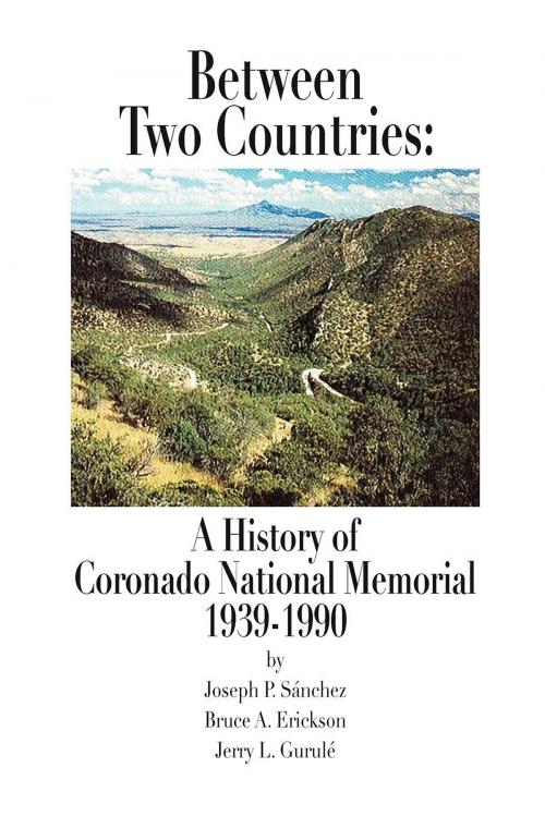 Cover of the book Between Two Countries: A History of Coronado National Memorial 1939-1990 by Joseph P. Sanchez, Bruce A. Erickson, Jerry L. Gurule, Rio Grande Books