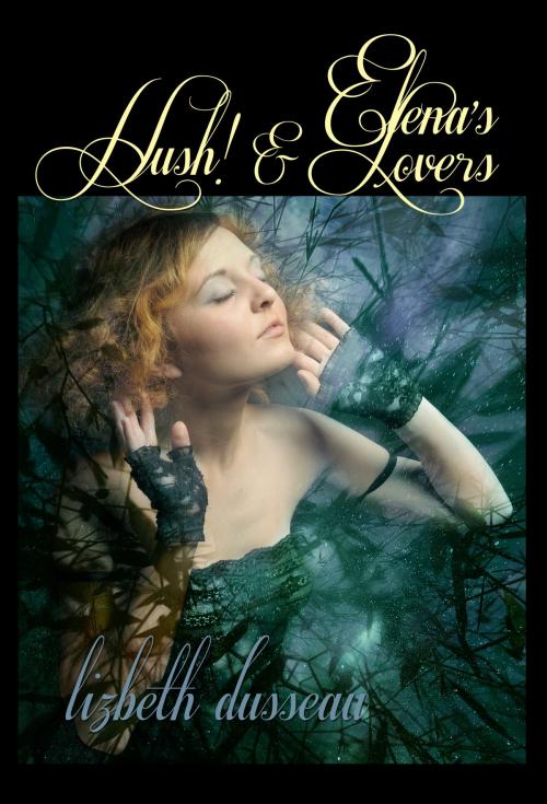Cover of the book Elena's Lovers & Hush! by Lizbeth Dusseau, Pink Flamingo Media