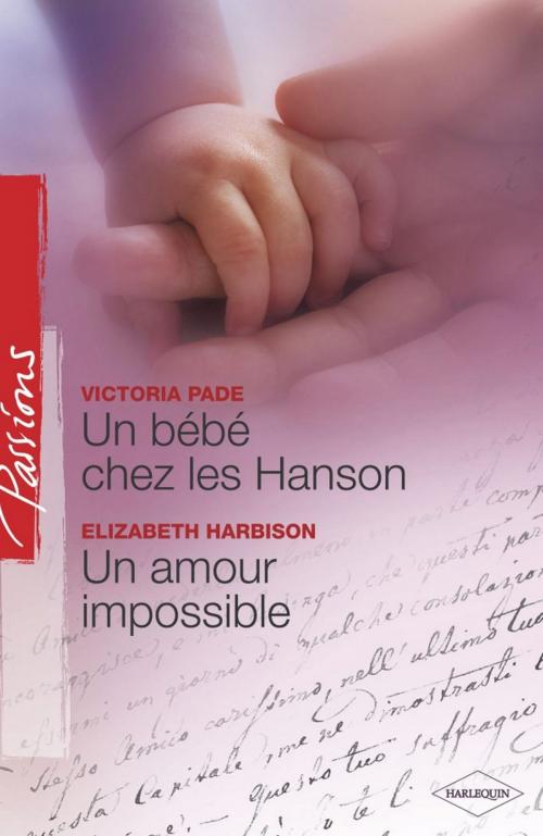Cover of the book Un bébé chez les Hanson - Un amour impossible (Harlequin Passions) by Victoria Pade, Elizabeth Harbison, Harlequin