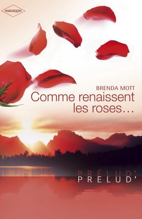 Cover of the book Comme renaissent les roses... (Harlequin Prélud') by Brenda Mott, Harlequin
