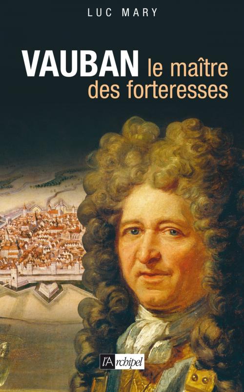 Cover of the book Vauban, le maître des forteresses by Luc Mary, Archipel