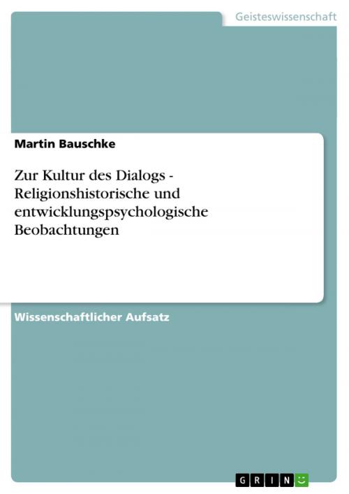 Cover of the book Zur Kultur des Dialogs - Religionshistorische und entwicklungspsychologische Beobachtungen by Martin Bauschke, GRIN Verlag