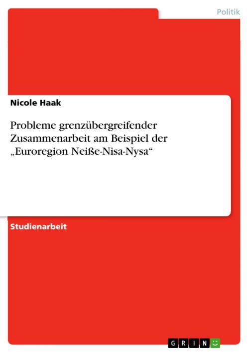 Cover of the book Probleme grenzübergreifender Zusammenarbeit am Beispiel der 'Euroregion Neiße-Nisa-Nysa' by Nicole Haak, GRIN Verlag