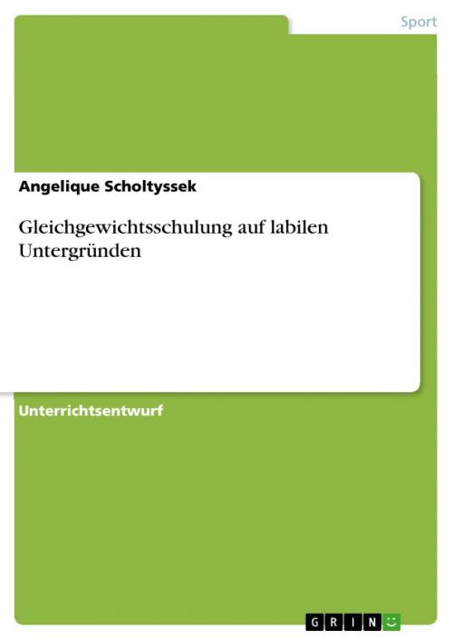 Cover of the book Gleichgewichtsschulung auf labilen Untergründen by Angelique Scholtyssek, GRIN Verlag