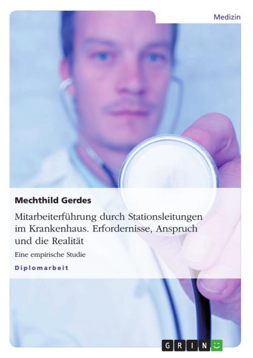 Cover of the book Mitarbeiterführung durch Stationsleitungen im Krankenhaus. Erfordernisse, Anspruch und die Realität by Mechthild Gerdes, GRIN Verlag