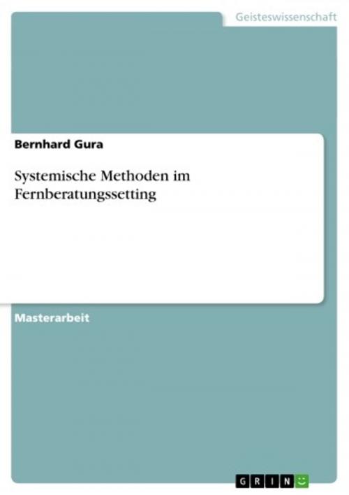 Cover of the book Systemische Methoden im Fernberatungssetting by Bernhard Gura, GRIN Verlag