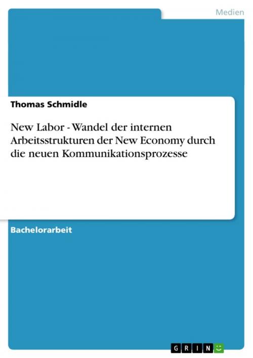 Cover of the book New Labor - Wandel der internen Arbeitsstrukturen der New Economy durch die neuen Kommunikationsprozesse by Thomas Schmidle, GRIN Verlag