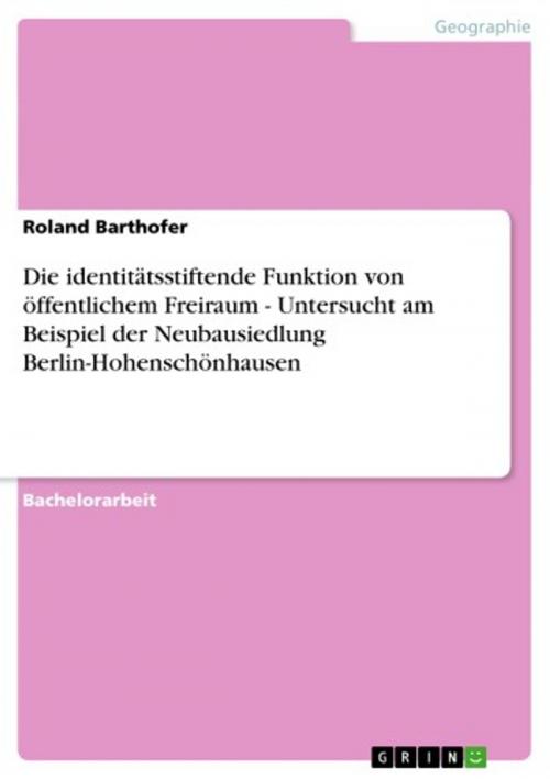 Cover of the book Die identitätsstiftende Funktion von öffentlichem Freiraum - Untersucht am Beispiel der Neubausiedlung Berlin-Hohenschönhausen by Roland Barthofer, GRIN Verlag