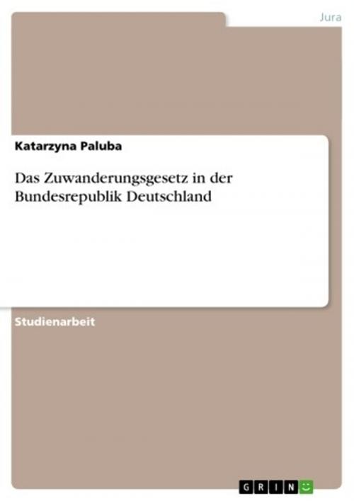 Cover of the book Das Zuwanderungsgesetz in der Bundesrepublik Deutschland by Katarzyna Paluba, GRIN Verlag