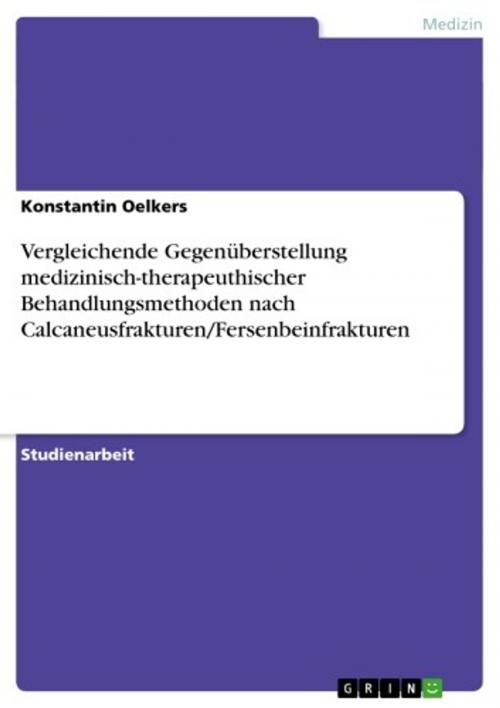 Cover of the book Vergleichende Gegenüberstellung medizinisch-therapeuthischer Behandlungsmethoden nach Calcaneusfrakturen/Fersenbeinfrakturen by Konstantin Oelkers, GRIN Verlag