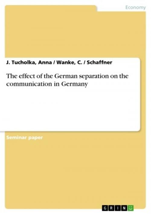 Cover of the book The effect of the German separation on the communication in Germany by J. Tucholka, Anna / Wanke, C. / Schaffner, GRIN Publishing