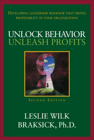 Book cover of Unlock Behavior, Unleash Profits: Developing Leadership Behavior That Drives Profitability in Your Organization