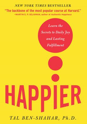 Cover of the book Happier : Learn the Secrets to Daily Joy and Lasting Fulfillment: Learn the Secrets to Daily Joy and Lasting Fulfillment by Kotaro Sugiyama, Tim Andree