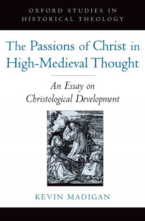 Cover of the book The Passions of Christ in High-Medieval Thought by 