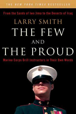 Cover of the book The Few and the Proud: Marine Corps Drill Instructors in Their Own Words by George Goodwin