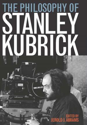 Cover of the book The Philosophy of Stanley Kubrick by 