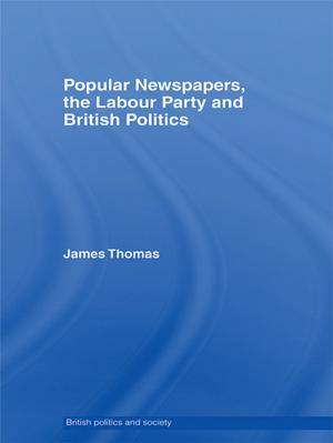 Book cover of Popular Newspapers, the Labour Party and British Politics