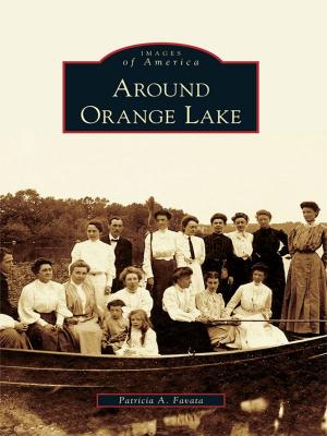 Cover of the book Around Orange Lake by Constance L. McCart Ed.D., Friends of the Margaret E. Heggan Free Public Library