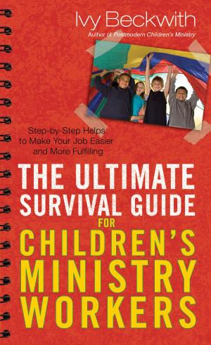 Cover of the book The Ultimate Survival Guide for Children's Ministry Workers by Larry Fowler, Dr. Josh Mulvihill