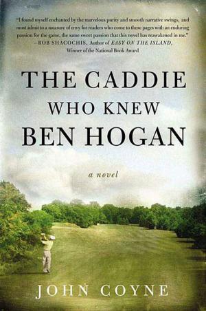 Cover of the book The Caddie Who Knew Ben Hogan by Tom Lazarus