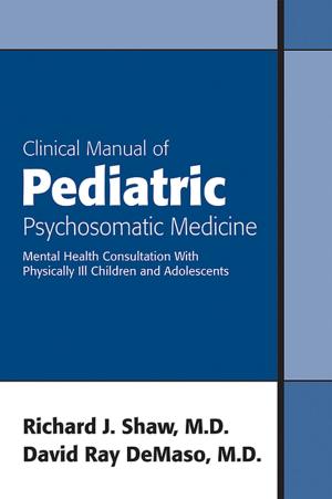 Cover of the book Clinical Manual of Pediatric Psychosomatic Medicine by Roger A. MacKinnon, MD, Robert Michels, MD, Peter J. Buckley, MD
