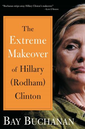 Cover of the book Extreme Makeover of Hillary (Rodham) Clinton by Tony Blankley