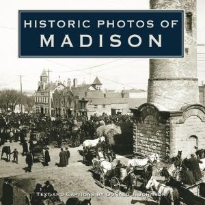 Cover of the book Historic Photos of Madison by Stephen Dando-Collins