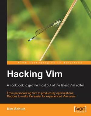 Cover of the book Hacking Vim: A Cookbook to get the Most out of the Latest Vim Editor by Betsy Page Sigman, Erickson Delgado, Josh Diakun, Paul R Johnson, Derek Mock, Ashish Kumar Tulsiram Yadav