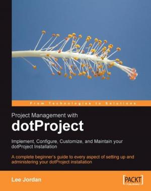 Cover of the book Project Management with dotProject: Implement, Configure, Customize, and Maintain your DotProject Installation by Arun Chinnachamy