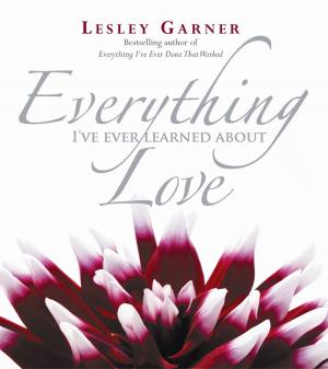Cover of the book Everything I've Ever Learned About Love by Christa Mackinnon
