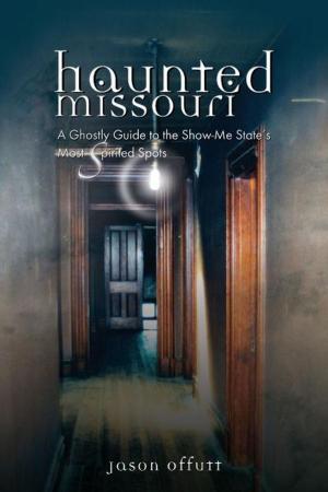 Cover of the book Haunted Missouri: A Ghostly Guide to the Show-Me State's Most Spirited Spots by George Looney
