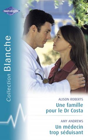 Cover of the book Une famille pour le Dr Costa - Un médecin trop séduisant (Harlequin Blanche) by Nancy Robards Thompson, Maureen Child