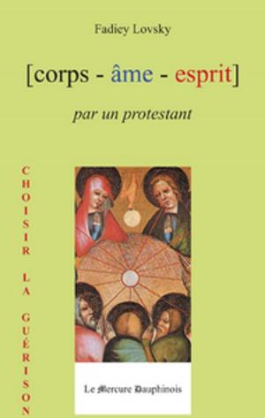 Cover of the book Corps Âme Esprit par un Protestant by Richard Khaitzine
