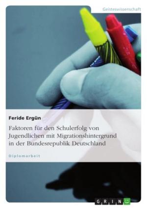 Cover of the book Faktoren für den Schulerfolg von Jugendlichen mit Migrationshintergrund in der Bundesrepublik Deutschland by Katrin Eichhorn