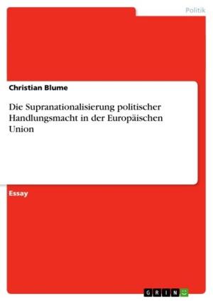 Cover of the book Die Supranationalisierung politischer Handlungsmacht in der Europäischen Union by Frauke Schulz