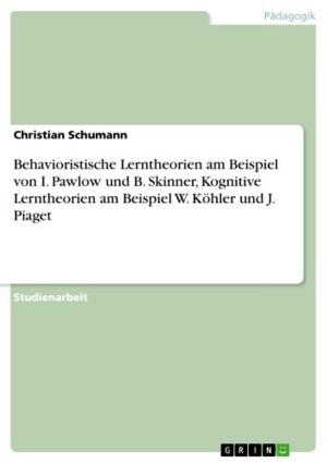 Cover of the book Behavioristische Lerntheorien am Beispiel von I. Pawlow und B. Skinner, Kognitive Lerntheorien am Beispiel W. Köhler und J. Piaget by Christa Lenz