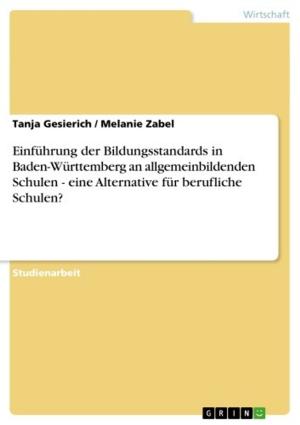 Cover of the book Einführung der Bildungsstandards in Baden-Württemberg an allgemeinbildenden Schulen - eine Alternative für berufliche Schulen? by Robert Schneider