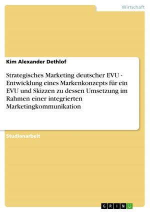 Cover of the book Strategisches Marketing deutscher EVU - Entwicklung eines Markenkonzepts für ein EVU und Skizzen zu dessen Umsetzung im Rahmen einer integrierten Marketingkommunikation by Massimo Meurer