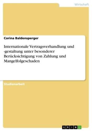 Cover of the book Internationale Vertragsverhandlung und -gestaltung unter besonderer Berücksichtigung von Zahlung und Mangelfolgeschaden by David Klee
