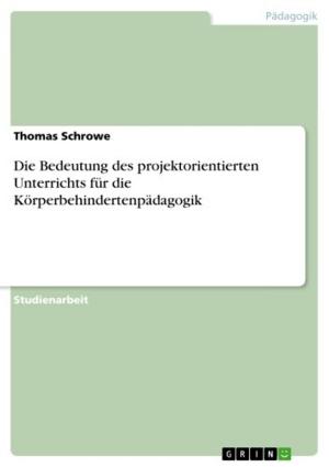 Cover of the book Die Bedeutung des projektorientierten Unterrichts für die Körperbehindertenpädagogik by Hannes Schweikardt