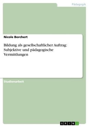 Cover of the book Bildung als gesellschaftlicher Auftrag: Subjektive und pädagogische Vermittlungen by GRIN Verlag